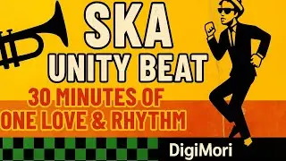 SKA UNITY BEAT &ndash; 30 Minutes of One Love & Rhythm | DigiMori
