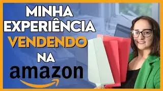 Minha experi&ecirc;ncia VENDENDO NA AMAZON em 2024! Vale a pena?
