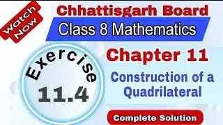 CG Board Class 8 Maths | Chapter 11 | Exercise 11.4 | Construction of a Quadrilateral