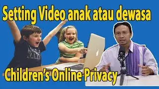 Cara Setting Channel anak atau Dewasa sesuai UU COPPA CHILDRENS ONLINE PRIVACY PROTECTION ACT