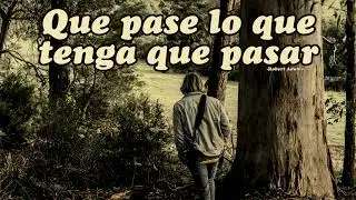 QUE PASE LO QUE TENGA QUE PASAR - Robert Adams