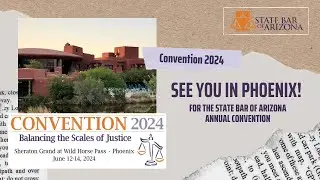 The State Bar of Arizona 2024 Convention &ndash; Register Now!