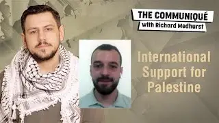 International support for Palestine |   The Communiqu&eacute; with Richard Medhurst