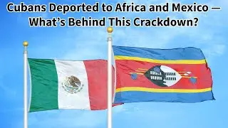 Cubans Deported to Africa and Mexico &mdash; What&rsquo;s Behind This Sudden Crackdown? 📱