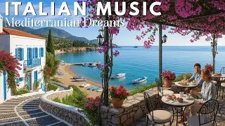 Chill Mediterranean Music 🏡🌊 2+ Hours of Relaxing Italian & Greek Music by the Coast
