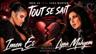 Imen Es - Tout SE SAIT ft Lyna Mayhem (Vidéoclip)