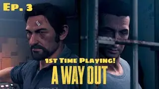 A Way Out First Time Playing - Ep. 3