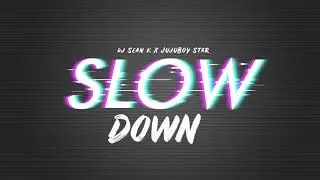 Dj Sean K ft. JujuBoy Star - Slow Down (Official Audio)