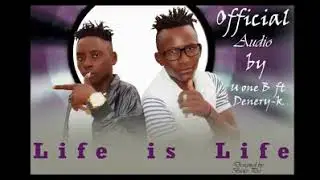 Life is Life By U One B ft Denery-k