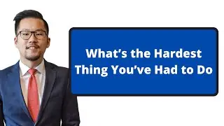 What’s the Hardest Thing You’ve Had to Do