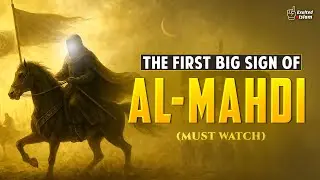 THE FIRST BIG SIGN OF AL MAHDI - POWREFUL REMINDER