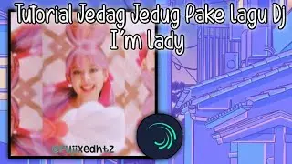 TUTORIAL JEDAG JEDUG||ALIGHT MOTION||DJ IM LADY