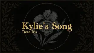 Dear Iris - Kylie's Song (Official Lyric Video)
