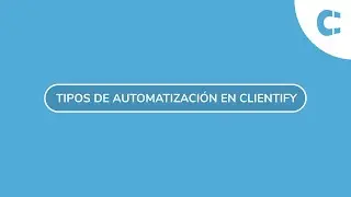 Tipos de automatización en Clientify