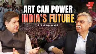 Why Art Is India&rsquo;s Biggest Untapped Economic Power | Sunil Kant Munjal