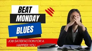 Beat the Monday Blues - Job Satisfaction for a Happier You