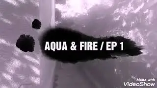 AQUA & FIRE / EP 1 / Secretul ascuns /