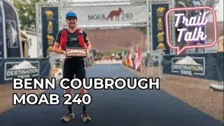 Benn Coubrough &ndash; 2nd at Moab 240 - What It Takes to Run for 68 Hours