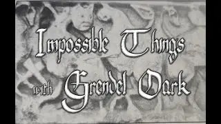 Impossible Things with Grendel Dark