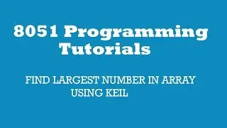 8051:FIND LARGEST NUMBER IN ARRAY USING KEIL