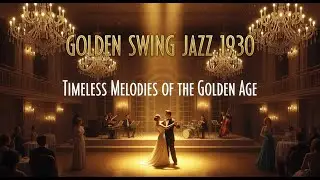 Golden Swing Jazz 1930 &ndash; Timeless Melodies of the Golden Age