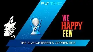 We Happy Few - The Slaughterer's Apprentice Trophy Guide | Troph&eacute;e The Slaughterer's Apprentice
