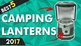 Best 5 Camping Lanterns to Buy in 2017