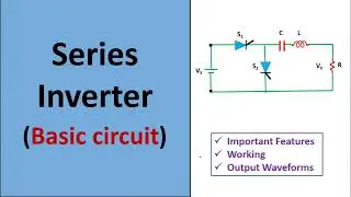 Basic Series Inverter : Detailed Working and Output Waveforms