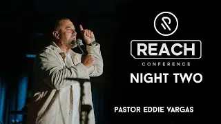 Reach Conference 2021 | Night 2 | Pastor Eddie Vargas