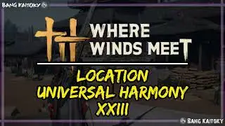 Universal Harmony 23 - Location #guide  | Where Winds Meet