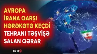 SON DƏQİQƏ! Avropadan Tehranı TƏŞVİŞƏ SALAN QƏRAR - 
