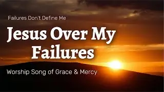 Jesus Over My Failures ❤️ | Worship Song of Grace & Mercy 🕊️ | WoshipWave