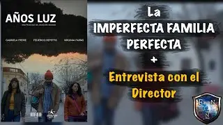 A&Ntilde;OZ LUZ + Entrevista con Director JOAQU&Iacute;N MAUAD | La IMPERFECTA Familia Perfecta.