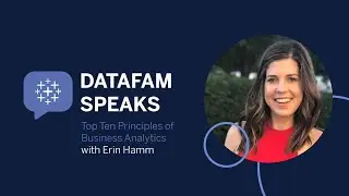 DataFam Speaks: Top Ten Principles of Data Analytics with Erin Hamm - Principle 6