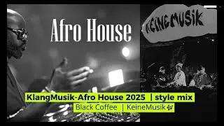 Afro House 2025 Style 🎧 Black Coffee & Keinemusik: &ME, Rampa, Adam Port | 🎶