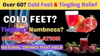 Over 60? Cold Feet, Tingling, and Poor Circulation? Try These Natural Drinks | Senior Health