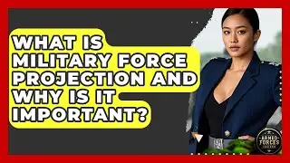 What Is Military Force Projection And Why Is It Important? - Armed Forces Insider