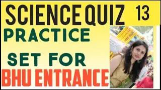 Science practice set 13  FOR BHU BA ,BALLB,LLB ,BSC ,BSC ,AGRI ,MA ,MSW