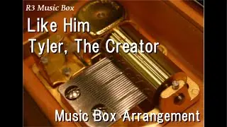 Like Him/Tyler, The Creator [Music Box]