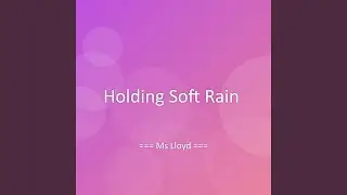 Holding Soft Rain