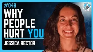 Why Hurt People Hurt People with Jessica Rector | Ep 048