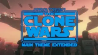 Star Wars: The Clone Wars - Main/End Theme | Extended
