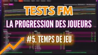[FM22] LA PROGRESSION DES JOUEURS | TESTS COMPLETS | #5. Les b&eacute;n&eacute;fices du temps de jeu