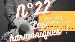 &laquo;&nbsp;La Minute Saxophone !&nbsp;&raquo; N&deg;22 : Les harmoniques au saxophone, le registre altissimo !