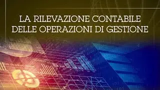 5.- La rilevazione contabile delle operazioni di gestione