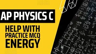 AP Physics C MCQ Energy Questions 23