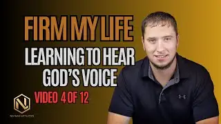 Video 4 of 12: Learning to Hear God's Voice | Firm My Life Course | Nathan Littleton