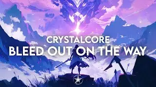 CrystalCore - Bleed out on the way | Stardust Release 💫