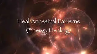 Heal Ancestral Patterns (Energy Healing)