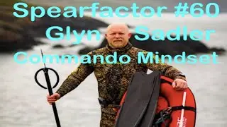 Spearfactor #060: Glyn Sadler, The Commando Mindset